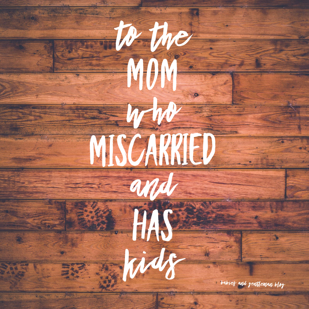 To the mom who miscarried and has kids